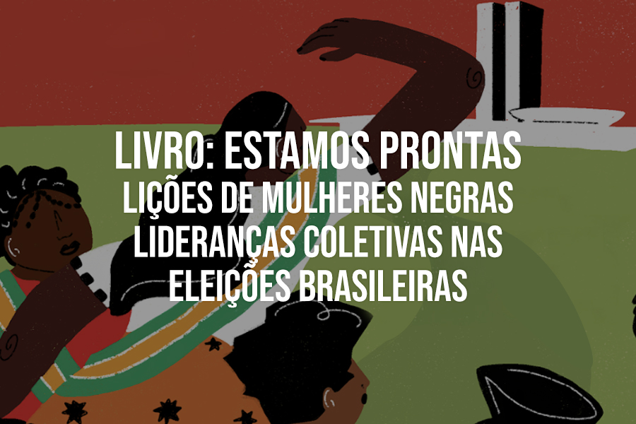 Livro: Estamos Prontas Lições de Mulheres Negras Lideranças Coletivas nas Eleições Brasileiras